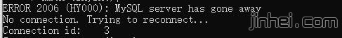 数据库报错：ERROR 2006 (HY000) : MySQL server has gone awayNo connection.Trying to reconnect.. .Connection id:3